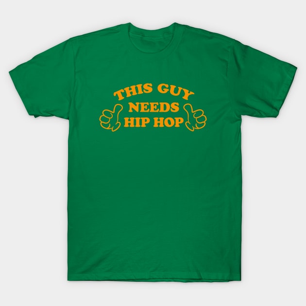 THIS GUY NEEDS HIP HOP T-Shirt by ölümprints